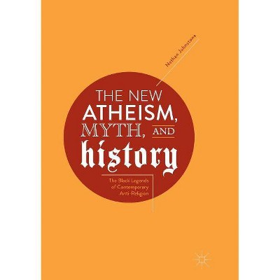 The New Atheism, Myth, and History - by  Nathan Johnstone (Paperback)