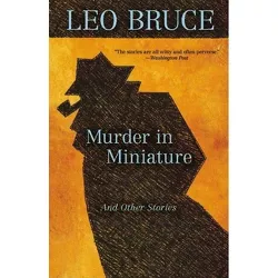 Murder in Miniature - by  Leo Bruce (Paperback)