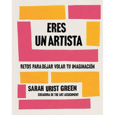 Eres Un Artista / You Are an Artist - by  Sarah Urist Green (Paperback)