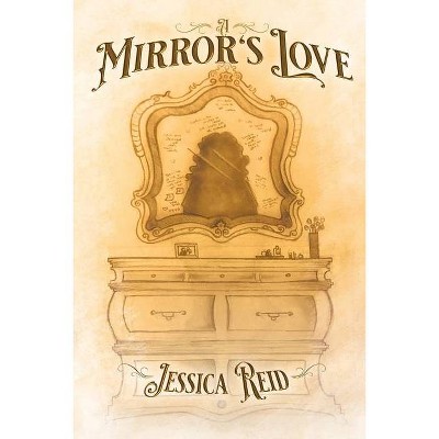 A Mirror's Love - by  Reid Jessica (Paperback)