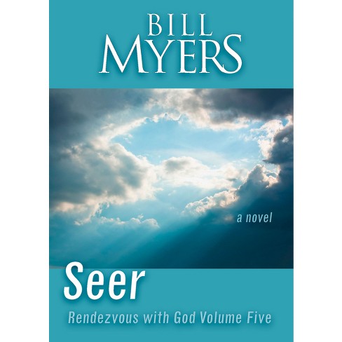 Seer: Rendezvous With God Volume Five - By Bill Myers (paperback