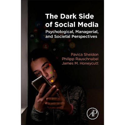 The Dark Side of Social Media - by  Pavica Sheldon & Philipp Rauschnabel & James M Honeycutt (Paperback)