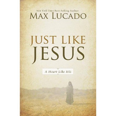 Just Like Jesus - by  Max Lucado (Paperback)