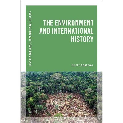 The Environment and International History - (New Approaches to International History) by  Scott Kaufman (Paperback)