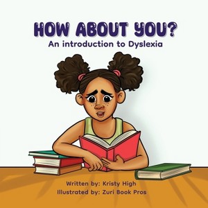 How About You? An Introduction to Dyslexia - by  Kristy High (Paperback) - 1 of 1