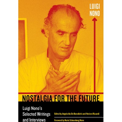 Nostalgia for the Future - (California Studies in 20th-Century Music) by  Luigi Nono (Paperback)