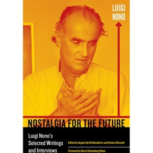 Nostalgia for the Future - (California Studies in 20th-Century Music) by  Luigi Nono (Paperback) - 1 of 1