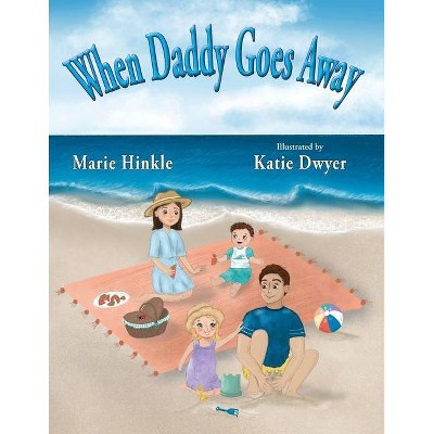 When Daddy Goes Away - by  Marie Hinkle (Paperback)