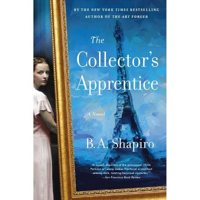 The Collector's Apprentice - by  B A Shapiro (Paperback)