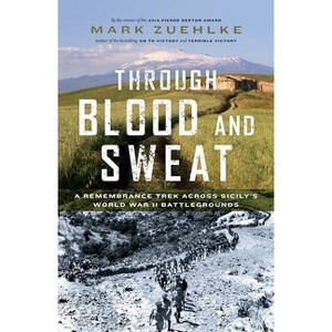 Through Blood and Sweat - by  Mark Zuehlke (Hardcover) - 1 of 1