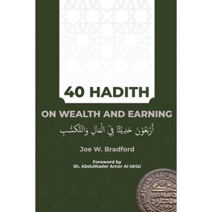 40 Hadith on Wealth and Earning - by  Joe W Bradford (Paperback) - 1 of 1