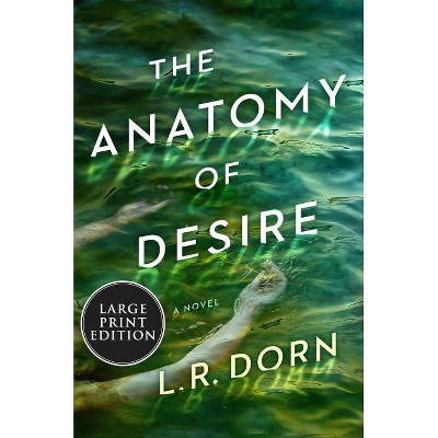 The Anatomy of Desire - Large Print by  L R Dorn (Paperback)