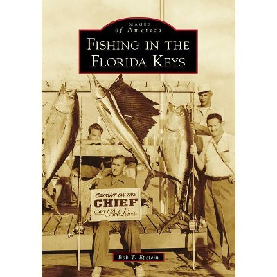 Fishing in the Florida Keys - (Images of America) by  Bob T Epstein (Paperback)