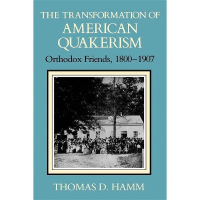 The Transformation of American Quakerism - (Religion in North America) by  Thomas D Hamm (Paperback)