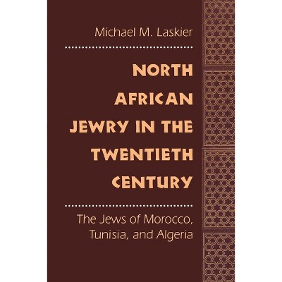 North African Jewry in the Twentieth Century - by  Michael M Laskier (Paperback)