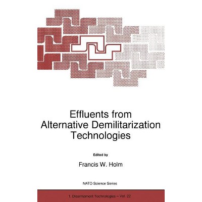 Effluents from Alternative Demilitarization Technologies - (NATO Science Partnership Subseries: 1) by  F W Holm (Hardcover)