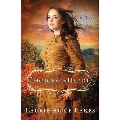 Choices of the Heart - (Midwives (Revell)) by  Laurie Alice Eakes (Paperback)