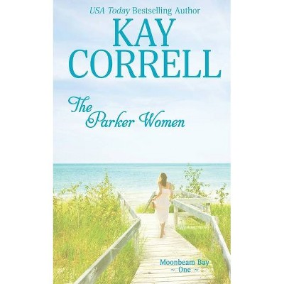 The Parker Women - (Moonbeam Bay) by  Kay Correll (Paperback)