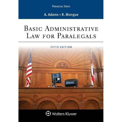 Basic Administrative Law for Paralegals - (Aspen Paralegal) 5th Edition by  Anne Adams & Robert E Mongue (Paperback)