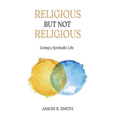 Religious But Not Religious - by  Jason E Smith (Paperback)