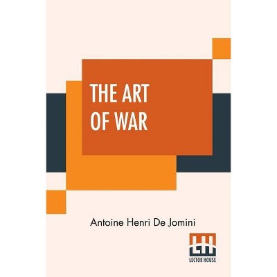 The Art Of War - by  Antoine Henri De Jomini (Paperback)