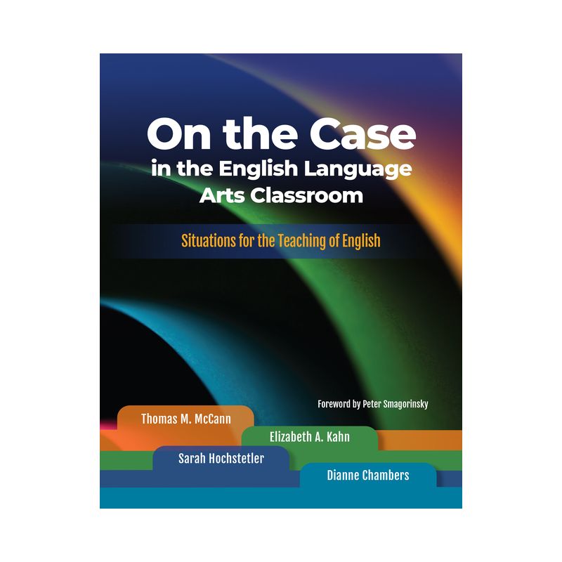 On the Case in the English Language Arts Classroom - by  Thomas M McCann & Elizabeth A Kahn & Sarah Hochstetler & Dianne Chambers (Paperback), 1 of 2