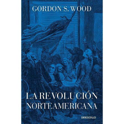 La Revolución Norteamericana - by  Gordons Wood (Paperback)