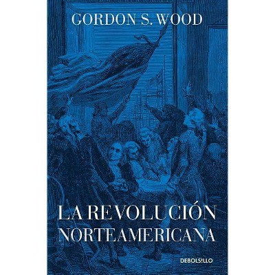 La Revolución Norteamericana - by  Gordons Wood (Paperback)