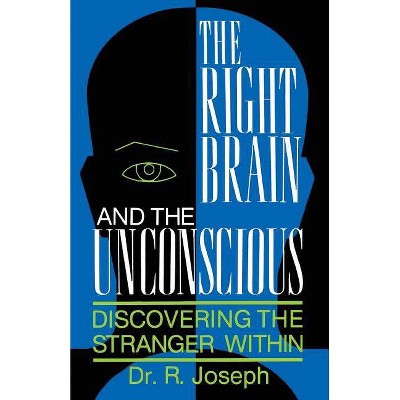 The Right Brain and the Unconscious - (Discovering the Stranger Within) by  R Joseph (Paperback)