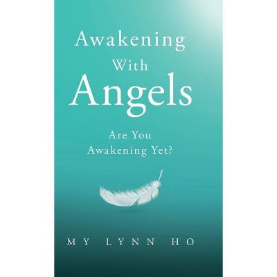 Awakening with Angels - by  My Lynn Ho (Hardcover)