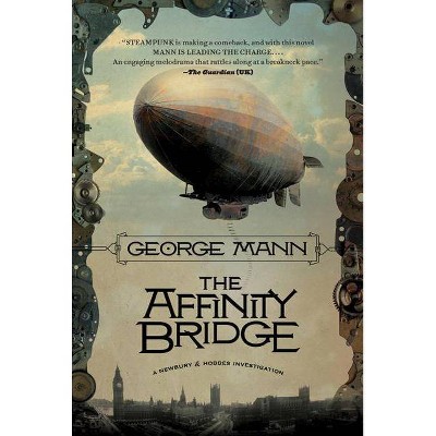 The Affinity Bridge - (Newbury & Hobbes) by  George Mann (Paperback)