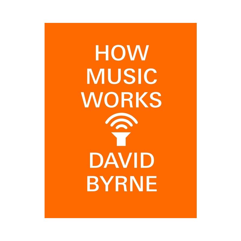 How Music Works - by  David Byrne (Paperback), 1 of 2