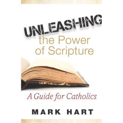 Unleashing the Power of Scripture - by  Mark Hart (Paperback)