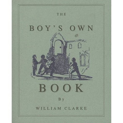 Boy's Own Book - by  William Clarke (Paperback)