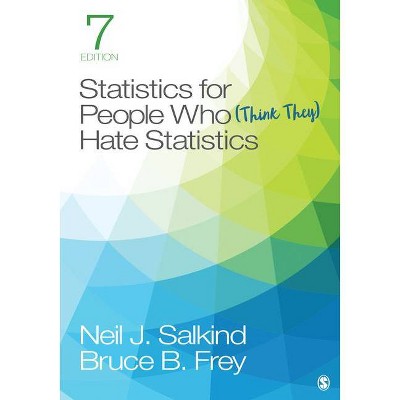 Statistics for People Who (Think They) Hate Statistics - 7th Edition by  Neil J Salkind & Bruce B Frey (Paperback)