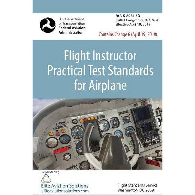 Flight Instructor Practical Test Standards For Airplane (FAA-S-8081-6D) - by  Federal Aviation Administration (Paperback)