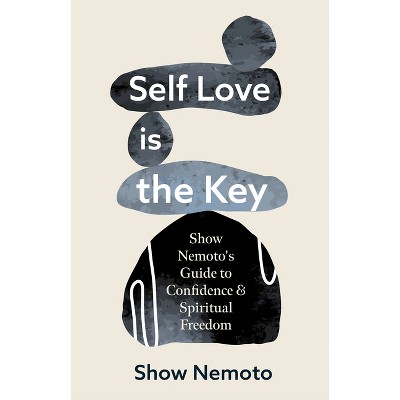 Self Love Is the Key - by  Show Nemoto (Paperback)