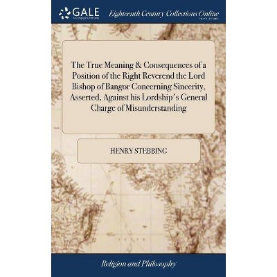 The True Meaning & Consequences of a Position of the Right Reverend the Lord Bishop of Bangor Concerning Sincerity, Asserted, Against His Lordship's