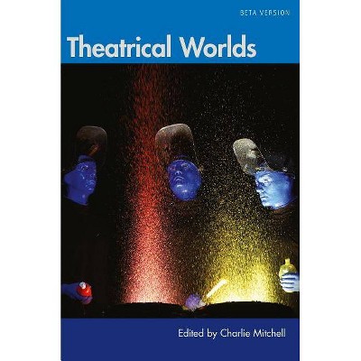 Theatrical Worlds (Beta Version) - by  Charlie Mitchell (Paperback)