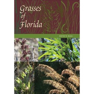Grasses of Florida - by  David W Hall (Hardcover) - 1 of 1