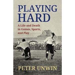 Playing Hard - by  Peter Unwin (Paperback) - 1 of 1