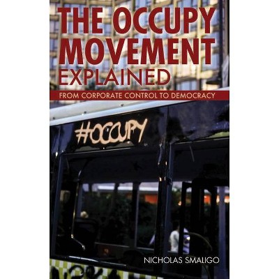 The Occupy Movement Explained - (Ideas Explained) by  Nicholas Smaligo (Paperback)