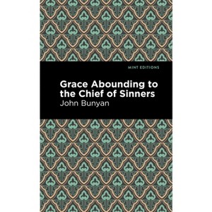 Grace Abounding to the Chief of Sinners - (Mint Editions (in Their Own Words: Biographical and Autobiographical Narratives)) by  John Bunyan - 1 of 1