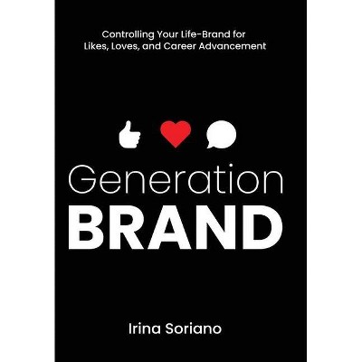 Generation Brand - by  Irina Soriano (Hardcover)