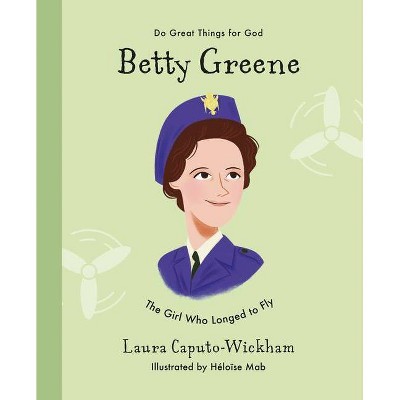 Betty Greene - (Do Great Things for God) by  Laura Wickham (Hardcover)