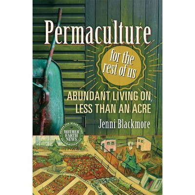 Permaculture for the Rest of Us - by  Jenni Blackmore (Paperback)