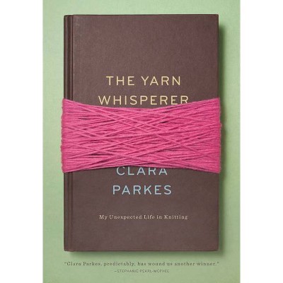 The Yarn Whisperer - by  Clara Parkes (Hardcover)