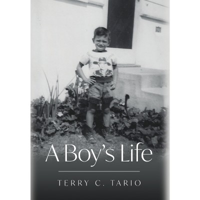 A Boy's Life - by  Terry Tario (Hardcover)