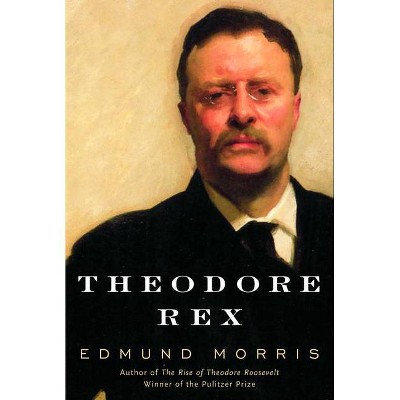 Theodore Rex - by  Edmund Morris (Hardcover)