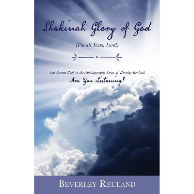 Shekinah Glory of God - by  Beverley Reuland (Paperback)